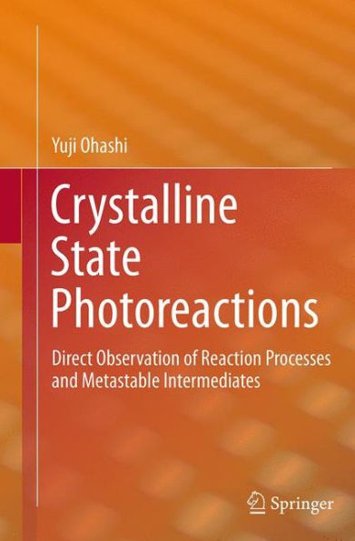 Crystalline State Photoreactions: Direct Observation of Reaction Processes and Metastable Intermediates