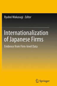 Title: Internationalization of Japanese Firms: Evidence from Firm-level Data, Author: Ryuhei Wakasugi