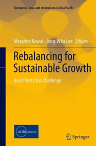 Title: Rebalancing for Sustainable Growth: Asia's Postcrisis Challenge, Author: Masahiro Kawai