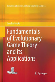 Title: Fundamentals of Evolutionary Game Theory and its Applications, Author: Jun Tanimoto