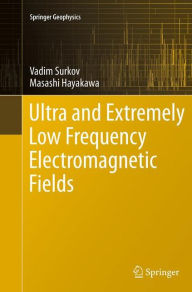Title: Ultra and Extremely Low Frequency Electromagnetic Fields, Author: Vadim Surkov
