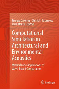 Title: Computational Simulation in Architectural and Environmental Acoustics: Methods and Applications of Wave-Based Computation, Author: Tetsuya Sakuma