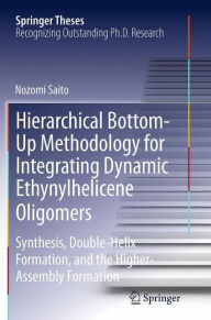 Title: Hierarchical Bottom-Up Methodology for Integrating Dynamic Ethynylhelicene Oligomers: Synthesis, Double Helix Formation, and the Higher Assembly Formation, Author: Nozomi Saito