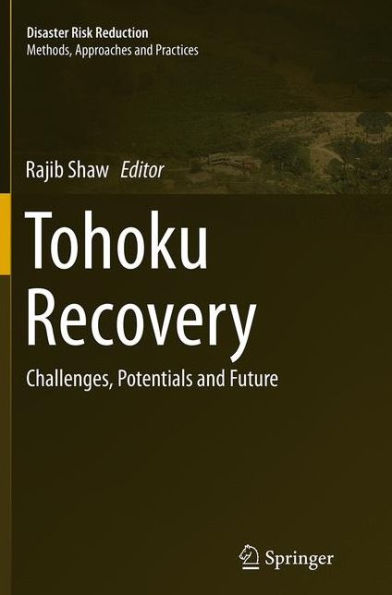 Tohoku Recovery: Challenges, Potentials and Future