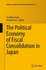 Title: The Political Economy of Fiscal Consolidation in Japan, Author: Toshihiro Ihori