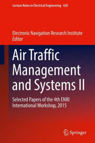 Title: Air Traffic Management and Systems II: Selected Papers of the 4th Enri International Workshop, 2015, Author: Electronic Navigation Research Institute