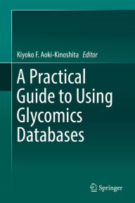Title: A Practical Guide to Using Glycomics Databases, Author: Kiyoko F. Aoki-Kinoshita