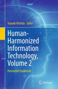 Title: Human-Harmonized Information Technology, Volume 2: Horizontal Expansion, Author: Toyoaki Nishida