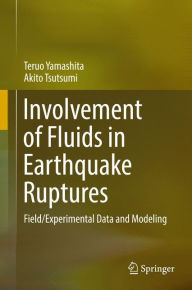 Title: Involvement of Fluids in Earthquake Ruptures: Field/Experimental Data and Modeling, Author: Teruo Yamashita