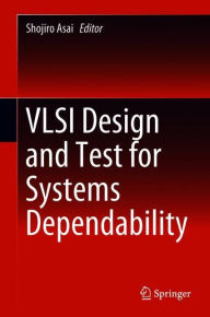 Title: VLSI Design and Test for Systems Dependability, Author: Shojiro Asai