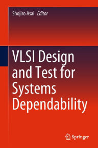 Title: VLSI Design and Test for Systems Dependability, Author: Shojiro Asai