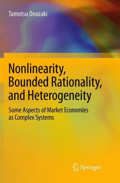 Nonlinearity, Bounded Rationality, and Heterogeneity: Some Aspects of Market Economies as Complex Systems