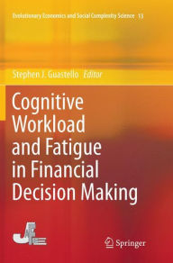 Title: Cognitive Workload and Fatigue in Financial Decision Making, Author: Stephen J. Guastello