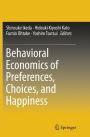 Behavioral Economics of Preferences, Choices, and Happiness
