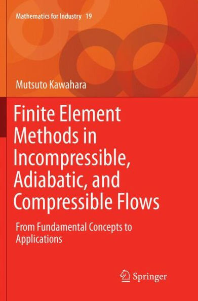 Finite Element Methods in Incompressible, Adiabatic, and Compressible Flows: From Fundamental Concepts to Applications