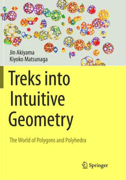 Treks into Intuitive Geometry: The World of Polygons and Polyhedra