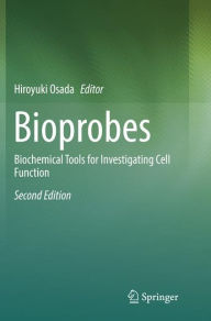 Title: Bioprobes: Biochemical Tools for Investigating Cell Function / Edition 2, Author: Hiroyuki Osada