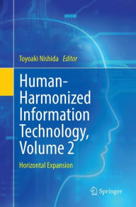 Title: Human-Harmonized Information Technology, Volume 2: Horizontal Expansion, Author: Toyoaki Nishida