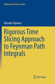 Title: Rigorous Time Slicing Approach to Feynman Path Integrals, Author: Daisuke Fujiwara