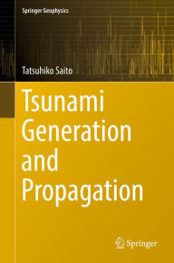 Title: Tsunami Generation and Propagation, Author: Tatsuhiko Saito