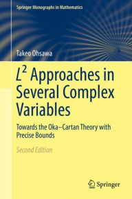 Title: Lï¿½ Approaches in Several Complex Variables: Towards the Oka-Cartan Theory with Precise Bounds / Edition 2, Author: Takeo Ohsawa