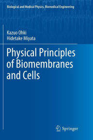 Title: Physical Principles of Biomembranes and Cells, Author: Kazuo Ohki