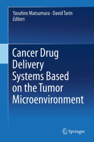 Title: Cancer Drug Delivery Systems Based on the Tumor Microenvironment, Author: Yasuhiro Matsumura