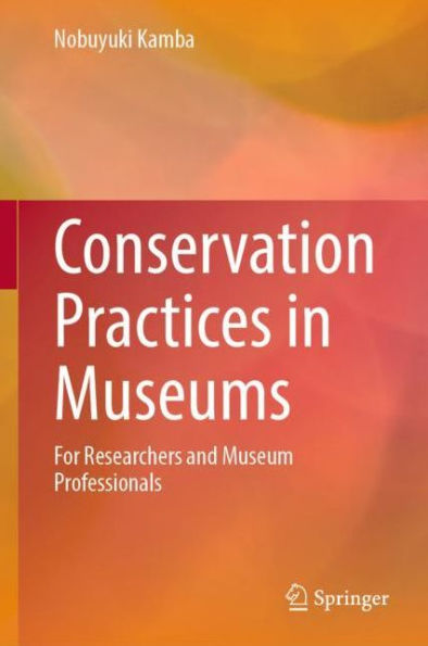 Conservation Practices in Museums: For Researchers and Museum Professionals