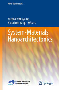 Title: System-Materials Nanoarchitectonics, Author: Yutaka Wakayama