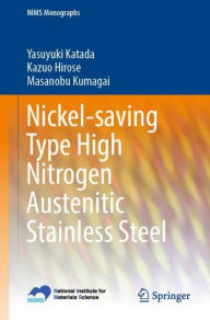 Title: Nickel-saving Type High Nitrogen Austenitic Stainless Steel, Author: Yasuyuki Katada