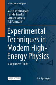 Title: Experimental Techniques in Modern High-Energy Physics: A Beginner's Guide, Author: Kazunori Hanagaki