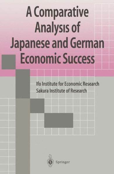 A Comparative Analysis of Japanese and German Economic Success / Edition 1