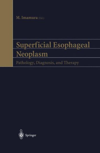 Superficial Esophageal Neoplasm: Pathology, Diagnosis, and Therapy / Edition 1