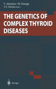 Title: The Genetics of Complex Thyroid Diseases, Author: T. Akamizu