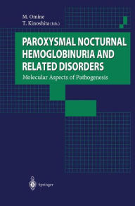Title: Paroxysmal Nocturnal Hemoglobinuria and Related Disorders: Molecular Aspects of Pathogenesis / Edition 1, Author: M. Omine