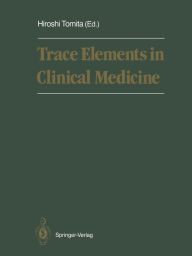 Title: Trace Elements in Clinical Medicine: Proceedings of the Second Meeting of the International Society for Trace Element Research in Humans (ISTERH) August 28-September 1, 1989, Tokyo, Author: Hiroshi Tomita