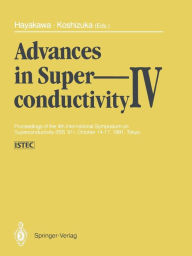 Title: Advances in Superconductivity IV: Proceedings of the 4th International Symposium on Superconductivity (ISS '91), October 14-17, 1991, Tokyo, Author: Hisao Hayakawa