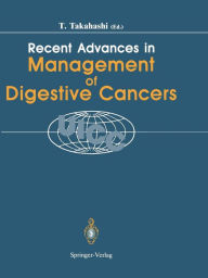 Title: Recent Advances in Management of Digestive Cancers: Proceedings of UICC Kyoto International Symposium on Recent Advances in Management of Digestive Cancers, March 31-April 2, 1993, Author: Toshio Takahashi