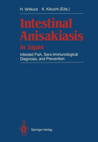 Title: Intestinal Anisakiasis in Japan: Infected Fish, Sero-Immunological Diagnosis, and Prevention, Author: Hajime Ishikura