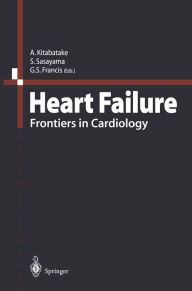 Title: Heart Failure: Frontiers in Cardiology, Author: A. Kitabatake
