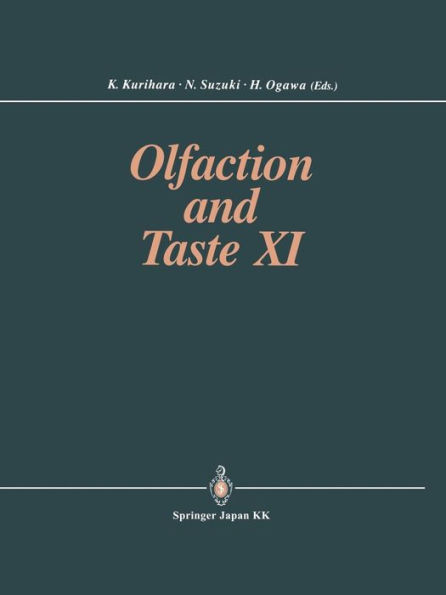 Olfaction and Taste XI: Proceedings of the 11th International Symposium on Olfaction and Taste and of the 27th Japanese Symposium on Taste and Smell Joint Meeting held at Kosei-nenkin Kaikan, Sapporo, Japan, July 12-16, 1993