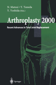 Title: Arthroplasty 2000: Recent Advances in Total Joint Replacement, Author: N. Matsui