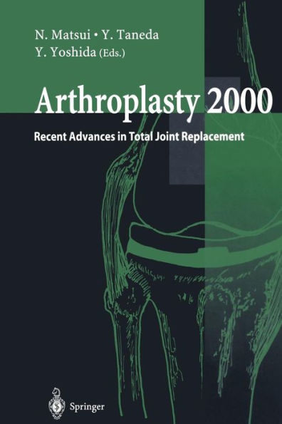Arthroplasty 2000: Recent Advances in Total Joint Replacement / Edition 1