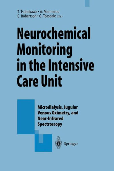 Neurochemical Monitoring in the Intensive Care Unit: Microdialysis, Jugular Venous Oximetry, and Near-Infrared Spectroscopy, Proceedings of the 1st International Symposium on Neurochemical Monitoring in the ICU held concurrently with the 5th Biannual Conf