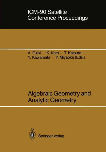 ICM-90 Satellite Conference Proceedings: Algebraic Geometry and Analytic Geometry / Edition 1
