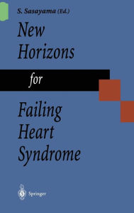 Title: New Horizons for Failing Heart Syndrome, Author: Shigetake Sasayama