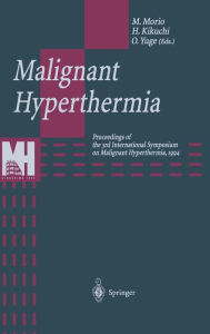 Title: Malignant Hyperthermia: Proceedings of the 3rd International Symposium on Malignant Hyperthermia, 1994 / Edition 1, Author: Michio Morio