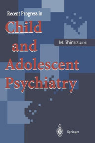 Title: Recent Progress in Child and Adolescent Psychiatry / Edition 1, Author: Masayuki Shimizu