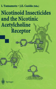 Title: Nicotinoid Insecticides and the Nicotinic Acetylcholine Receptor / Edition 1, Author: I. Yamamoto
