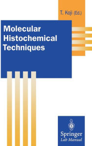 Title: Molecular Histochemical Techniques / Edition 1, Author: Takehiko Koji